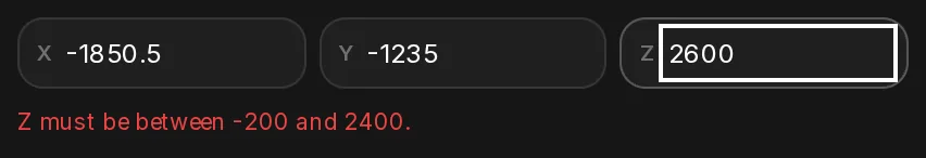 A Z value of 2600 with the red note Z must be between -200 and 2400 under the fields.