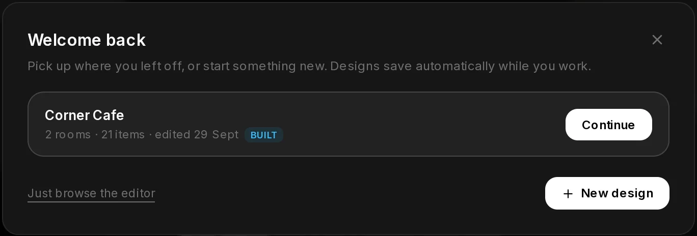 Welcome back, the list of saved designs: Corner Cafe with its rooms, items, date and a BUILT badge, Continue, Just browse the editor and New design.